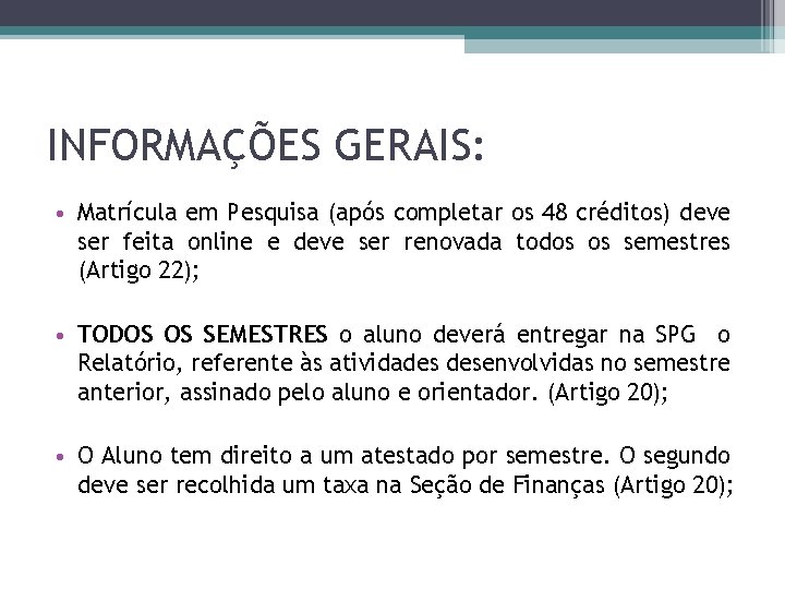 INFORMAÇÕES GERAIS: • Matrícula em Pesquisa (após completar os 48 créditos) deve ser feita