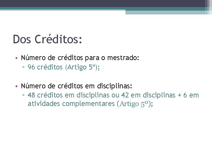 Dos Créditos: • Número de créditos para o mestrado: ▫ 96 créditos (Artigo 5º);