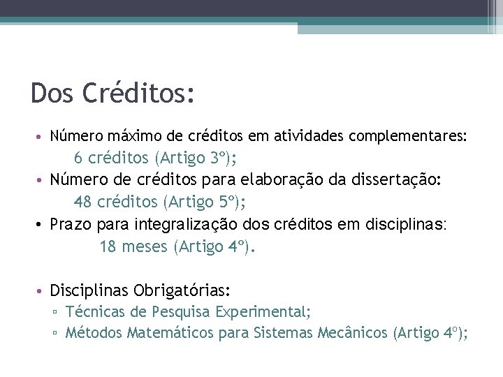 Dos Créditos: • Número máximo de créditos em atividades complementares: 6 créditos (Artigo 3º);