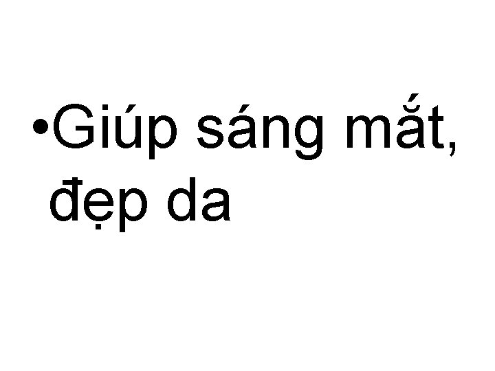  • Giúp sáng mắt, đẹp da 