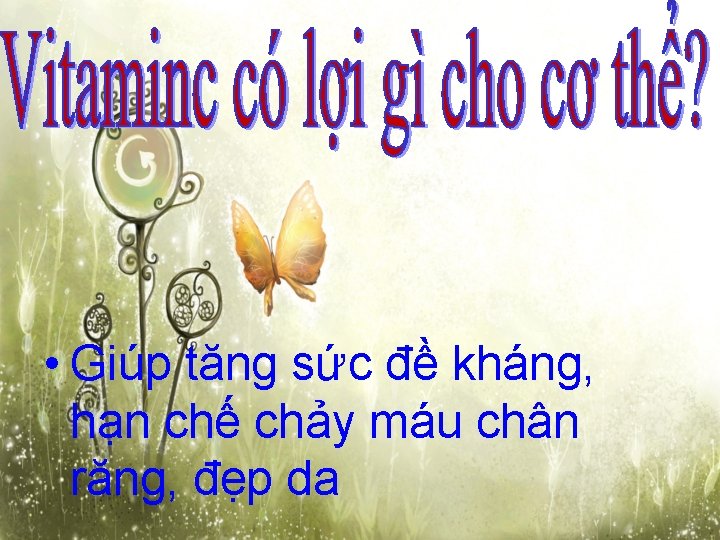  • Giúp tăng sức đề kháng, hạn chế chảy máu chân răng, đẹp