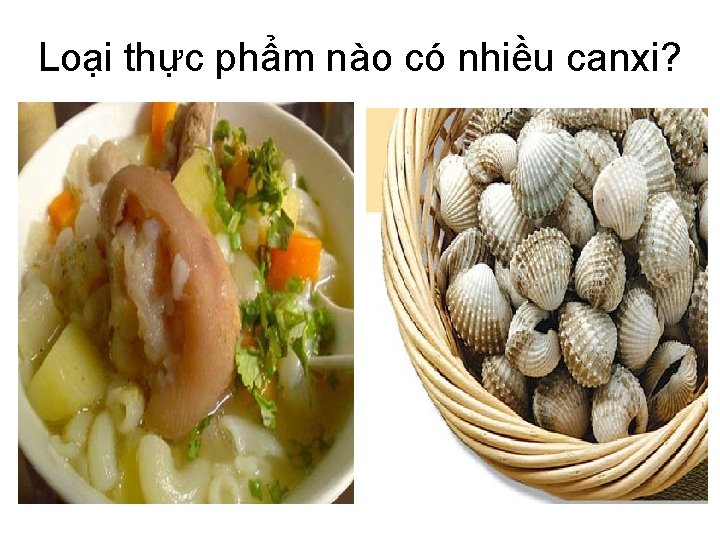 Loại thực phẩm nào có nhiều canxi? 