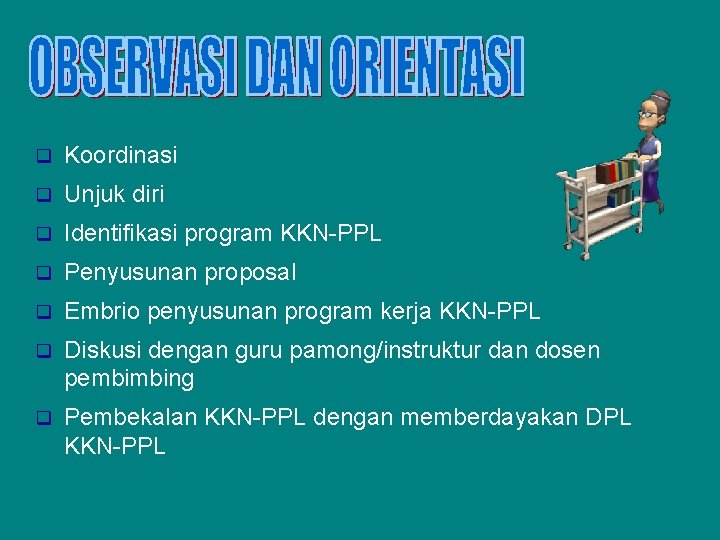 q Koordinasi q Unjuk diri q Identifikasi program KKN-PPL q Penyusunan proposal q Embrio