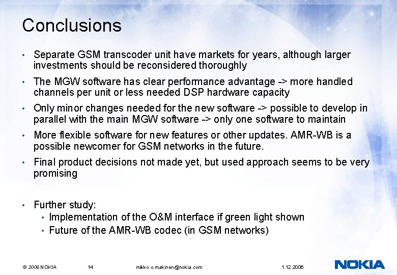 Conclusions • Separate GSM transcoder unit have markets for years, although larger investments should Conclusions • Separate GSM transcoder unit have markets for years, although larger investments should