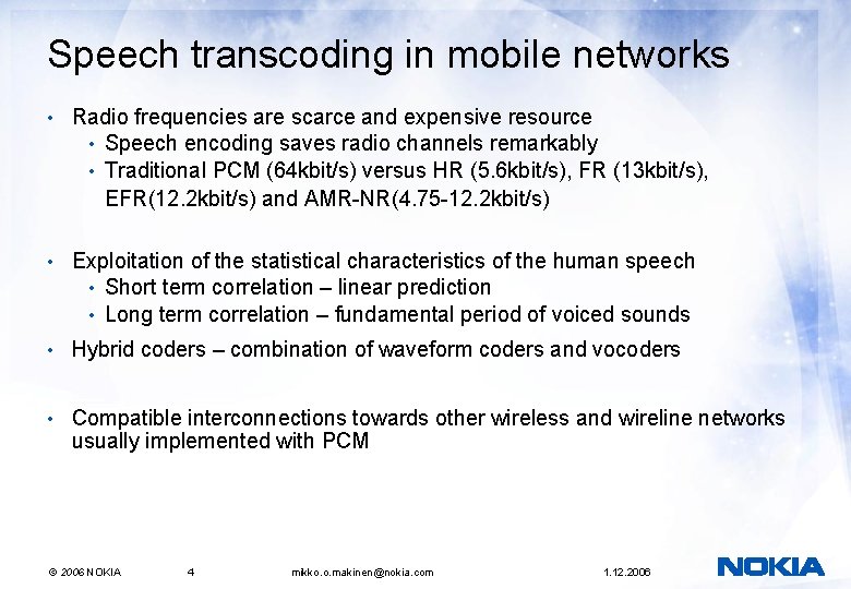 Speech transcoding in mobile networks • Radio frequencies are scarce and expensive resource • Speech transcoding in mobile networks • Radio frequencies are scarce and expensive resource •