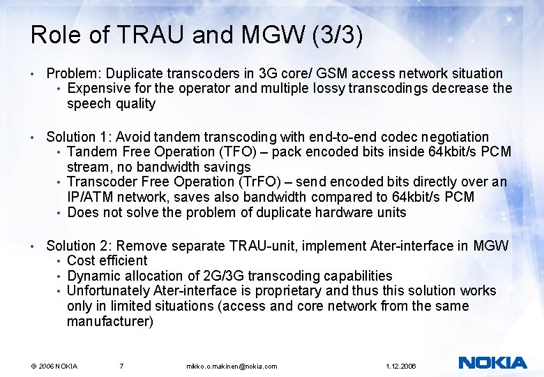 Role of TRAU and MGW (3/3) • Problem: Duplicate transcoders in 3 G core/ Role of TRAU and MGW (3/3) • Problem: Duplicate transcoders in 3 G core/