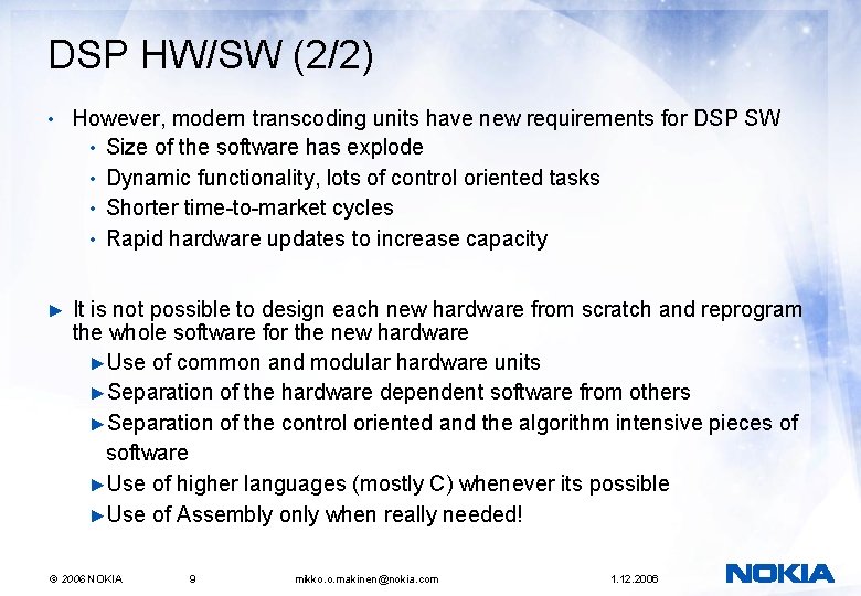 DSP HW/SW (2/2) • However, modern transcoding units have new requirements for DSP SW DSP HW/SW (2/2) • However, modern transcoding units have new requirements for DSP SW