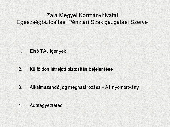 Zala Megyei Kormányhivatal Egészségbiztosítási Pénztári Szakigazgatási Szerve 1. Első TAJ igények 2. Külföldön létrejött