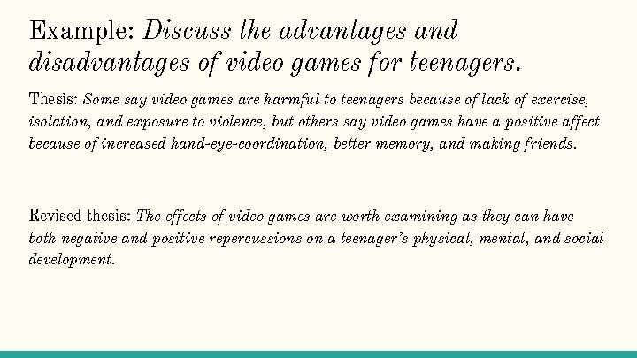 Example: Discuss the advantages and disadvantages of video games for teenagers. Thesis: Some say