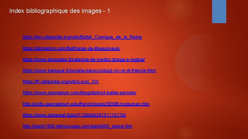 Index bibliographique des images - 1 https: //en. wikipedia. org/wiki/Ballet_Comique_de_la_Reine https: //alchetron. com/Balthasar-de-Beaujoyeulx https: