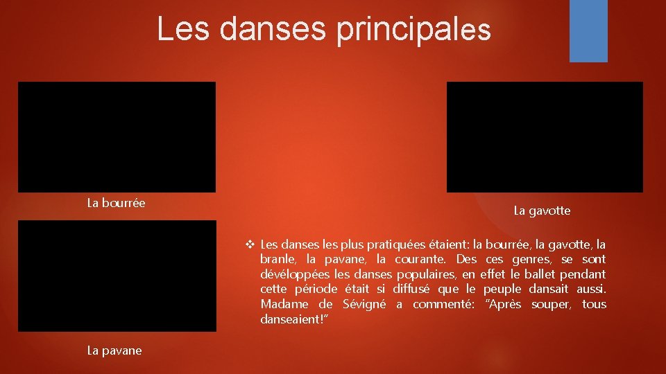 Les danses principales La bourrée La gavotte Les danses les plus pratiquées étaient: la