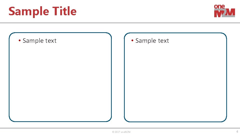 Sample Title • Sample text © 2017 one. M 2 M 6 