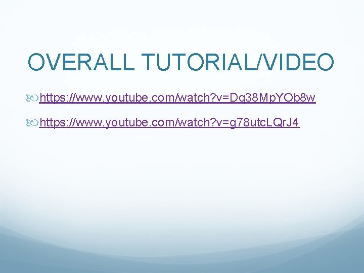 OVERALL TUTORIAL/VIDEO https: //www. youtube. com/watch? v=Dq 38 Mp. YOb 8 w https: //www.