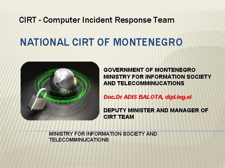 CIRT - Computer Incident Response Team NATIONAL CIRT OF MONTENEGRO GOVERNMENT OF MONTENEGRO MINISTRY