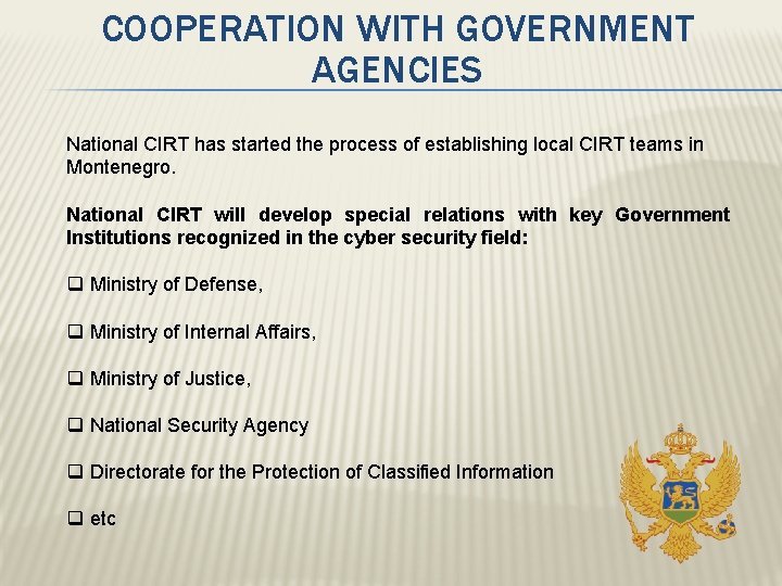 COOPERATION WITH GOVERNMENT AGENCIES National CIRT has started the process of establishing local CIRT