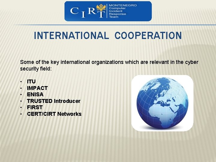 INTERNATIONAL COOPERATION Some of the key international organizations which are relevant in the cyber