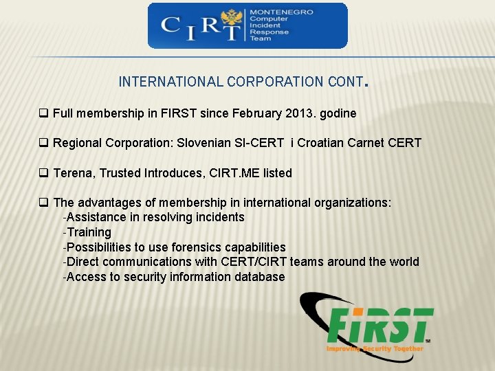 INTERNATIONAL CORPORATION CONT. q Full membership in FIRST since February 2013. godine q Regional