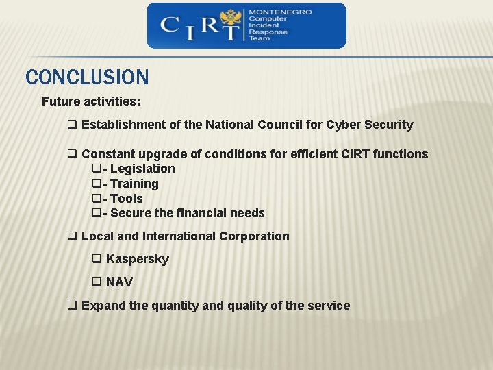 CONCLUSION Future activities: q Establishment of the National Council for Cyber Security q Constant