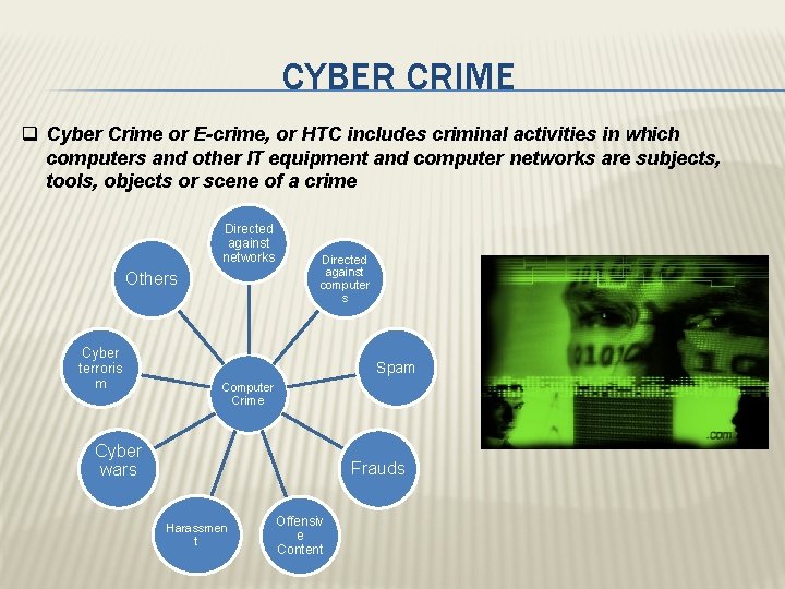 CYBER CRIME q Cyber Crime or E-crime, or HTC includes criminal activities in which
