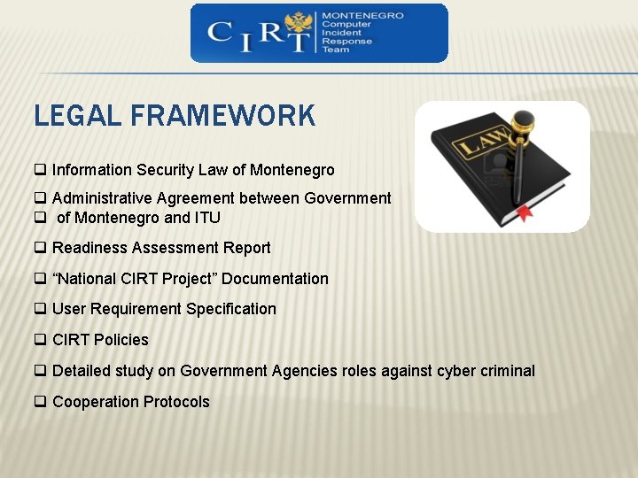LEGAL FRAMEWORK q Information Security Law of Montenegro q Administrative Agreement between Government q