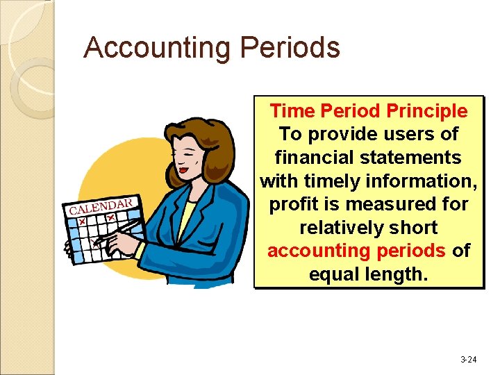 Accounting Periods Time Period Principle To provide users of financial statements with timely information,