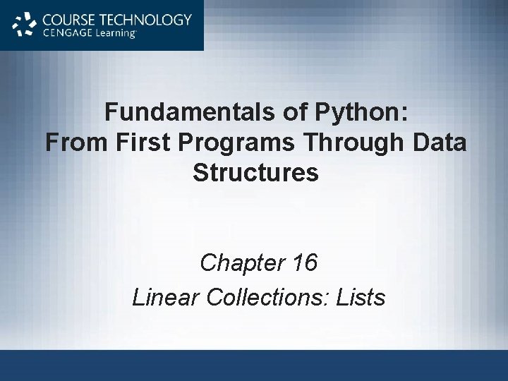 Fundamentals of Python: From First Programs Through Data Structures Chapter 16 Linear Collections: Lists