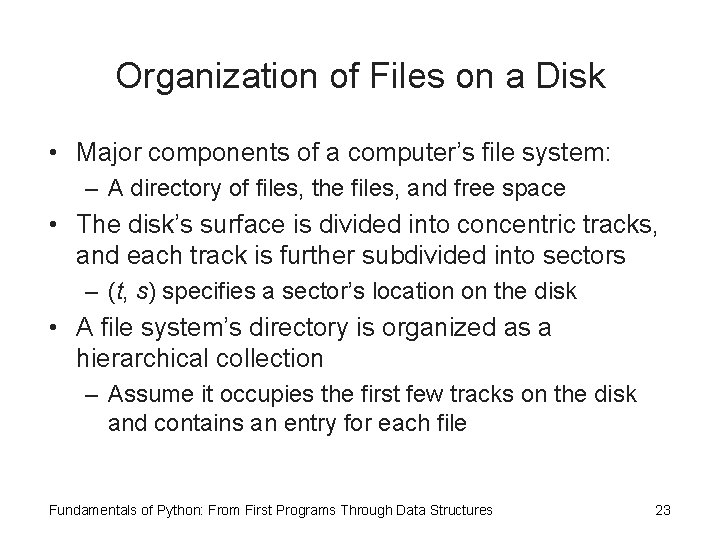 Organization of Files on a Disk • Major components of a computer’s file system: