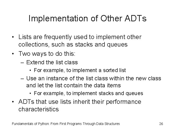 Implementation of Other ADTs • Lists are frequently used to implement other collections, such
