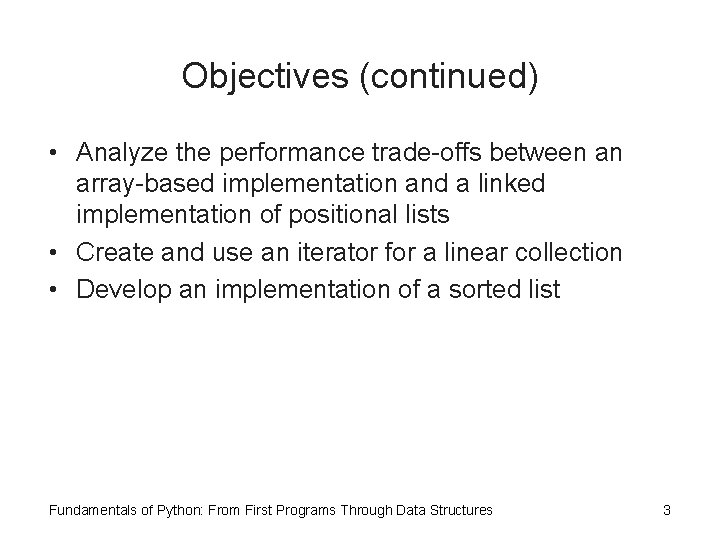 Objectives (continued) • Analyze the performance trade-offs between an array-based implementation and a linked