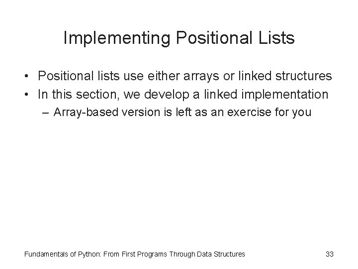 Implementing Positional Lists • Positional lists use either arrays or linked structures • In