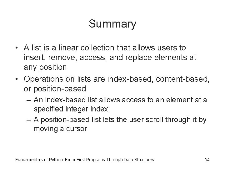 Summary • A list is a linear collection that allows users to insert, remove,