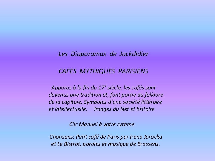 Les Diaporamas de Jackdidier CAFES MYTHIQUES PARISIENS Apparus à la fin du 17° siècle,