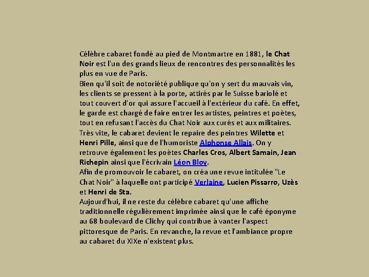 Célèbre cabaret fondé au pied de Montmartre en 1881, le Chat Noir est l'un