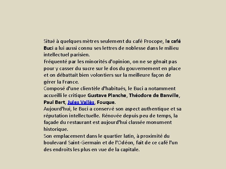 Situé à quelques mètres seulement du café Procope, le café Buci a lui aussi