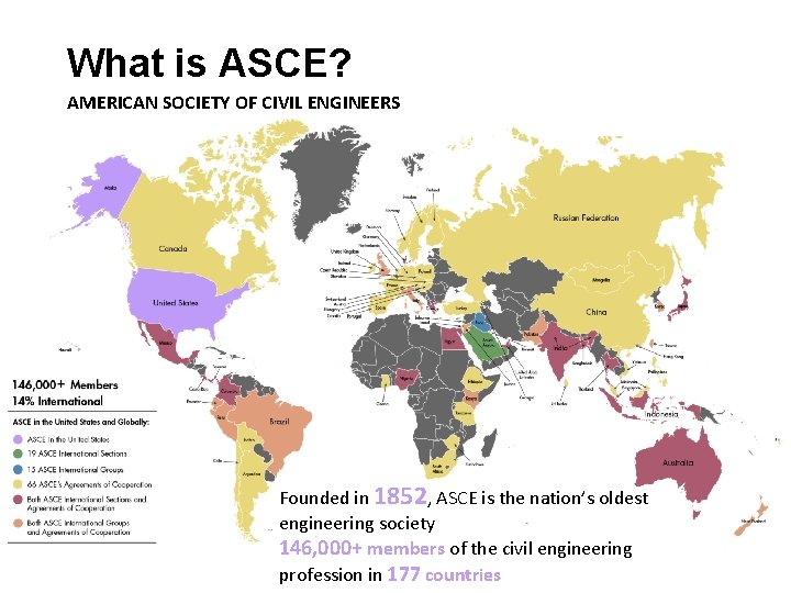 What is ASCE? AMERICAN SOCIETY OF CIVIL ENGINEERS Founded in 1852, ASCE is the