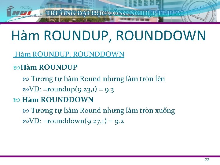 Hàm ROUNDUP, ROUNDDOWN Hàm ROUNDUP Tương tự hàm Round nhưng làm tròn lên VD: