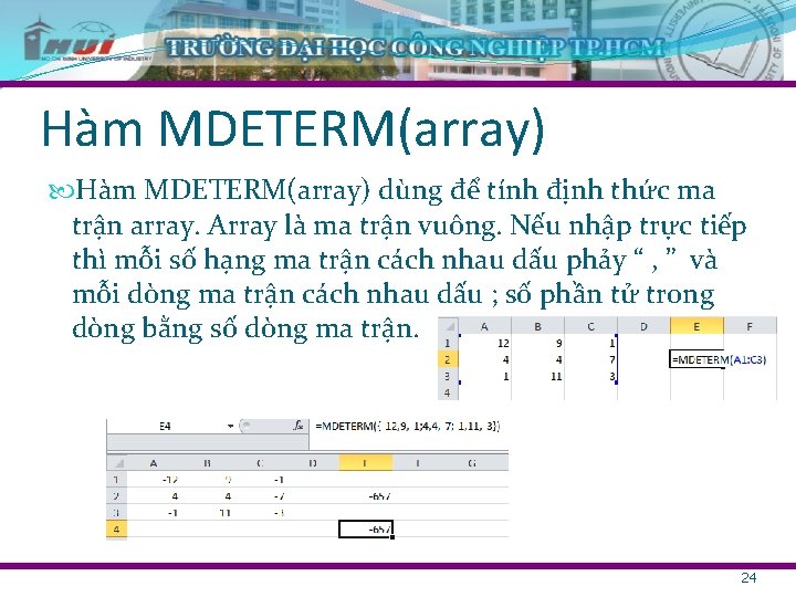 Hàm MDETERM(array) dùng để tính định thức ma trận array. Array là ma trận
