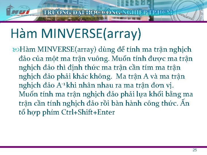 Hàm MINVERSE(array) dùng để tính ma trận nghịch đảo của một ma trận vuông.