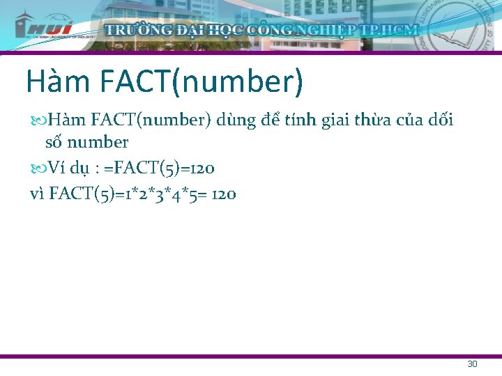 Hàm FACT(number) dùng để tính giai thừa của dối số number Ví dụ :