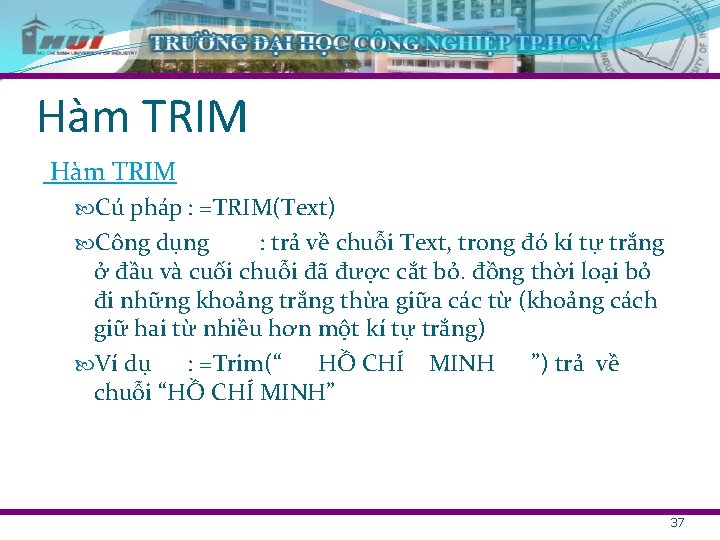 Hàm TRIM Cú pháp : =TRIM(Text) Công dụng : trả về chuỗi Text, trong