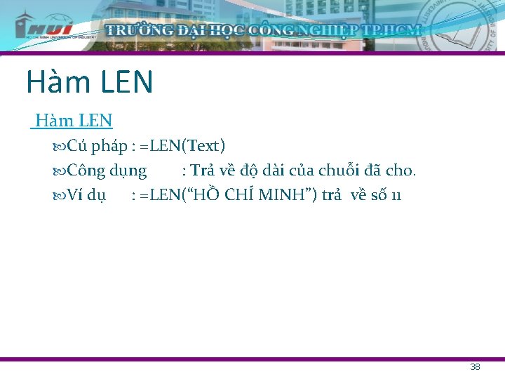 Hàm LEN Cú pháp : =LEN(Text) Công dụng Ví dụ : Trả về độ