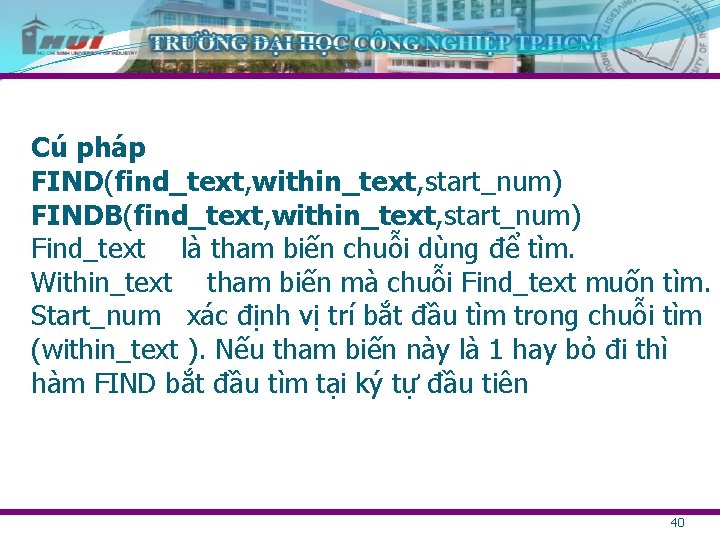 Cú pháp FIND(find_text, within_text, start_num) FINDB(find_text, within_text, start_num) Find_text là tham biến chuỗi dùng