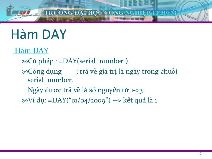 Hàm DAY Cú pháp : =DAY(serial_number ). Công dụng : trả về giá trị