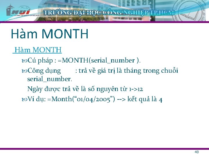 Hàm MONTH Cú pháp : =MONTH(serial_number ). Công dụng : trả về giá trị