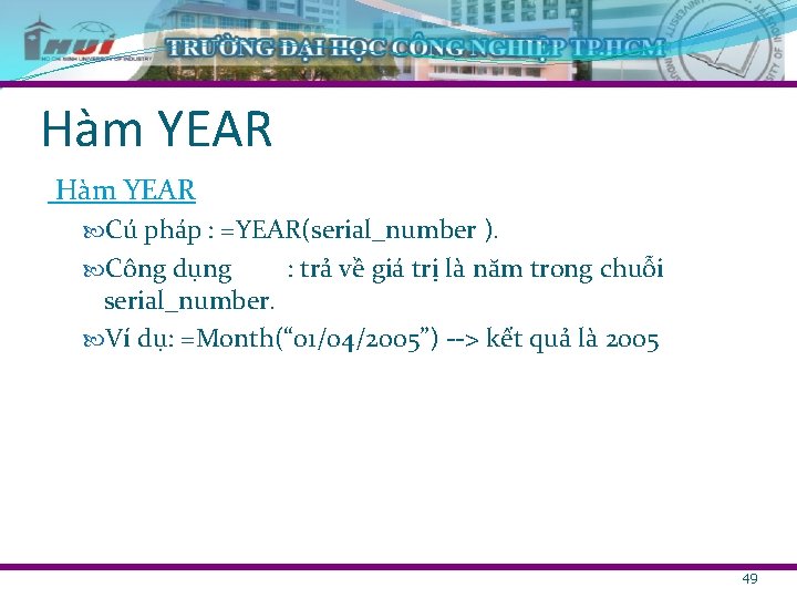 Hàm YEAR Cú pháp : =YEAR(serial_number ). Công dụng : trả về giá trị