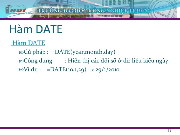 Hàm DATE Cú pháp : = DATE(year, month, day) Công dụng : Hiển thị