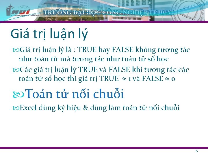 Giá trị luận lý là : TRUE hay FALSE không tương tác như toán