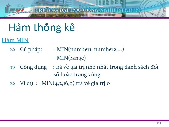 Ha m thô ng kê Hàm MIN Cú pháp: = MIN(number 1, number 2,