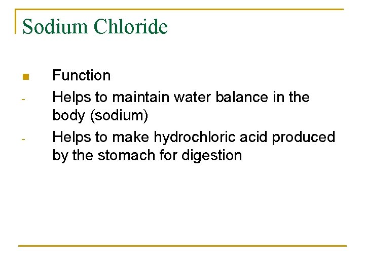 Sodium Chloride n - - Function Helps to maintain water balance in the body
