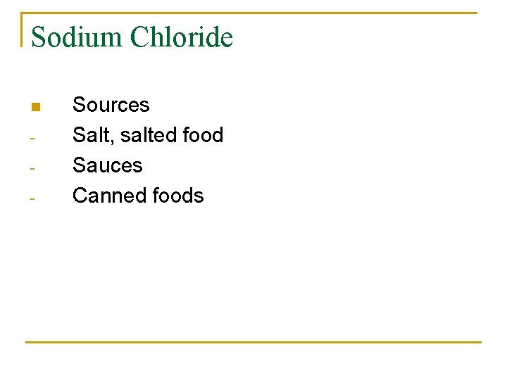 Sodium Chloride n - Sources Salt, salted food Sauces Canned foods 